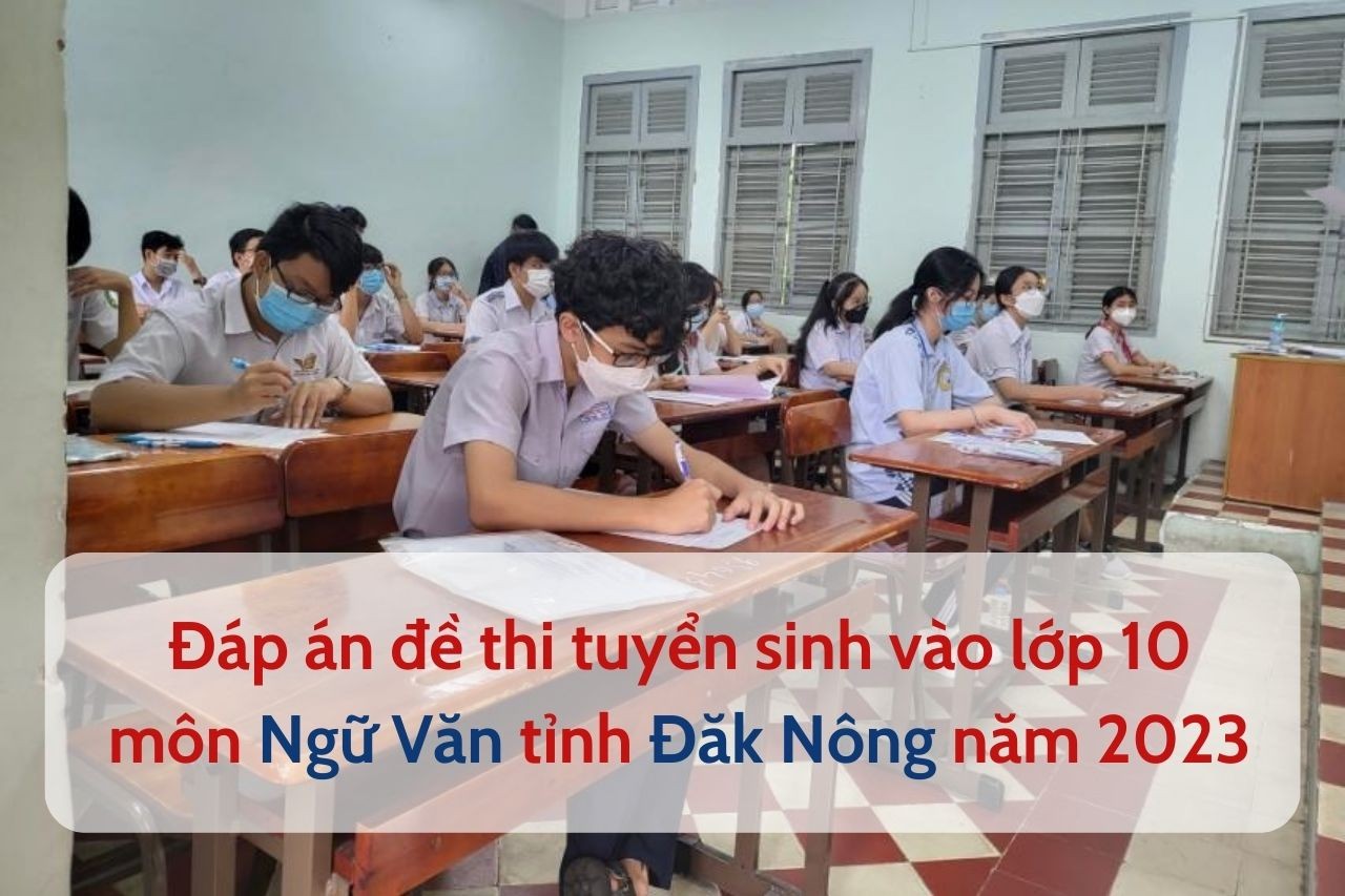 dap-an-de-thi-tuyen-sinh-vao-lop-10-mon-ngu-van-tinh-dak-nong-nam-2023-1686193451.jpg