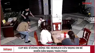 Clip bác sĩ dùng động tác Heimlich cứu mạng em bé khiến dân mạng thán phục