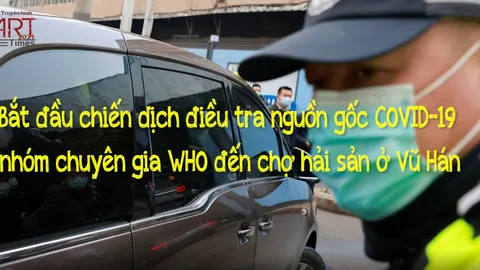 Bắt đầu chiến dịch điều tra nguồn gốc COVID-19, nhóm chuyên gia WHO đến chợ hải sản ở Vũ Hán