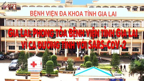 Gia Lai: Phong tỏa Bệnh viện tỉnh Gia Lai vì ca dương tính với SARS-CoV-2