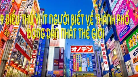 9 điều thú vị ít người biết về thành phố đông dân nhất thế giới