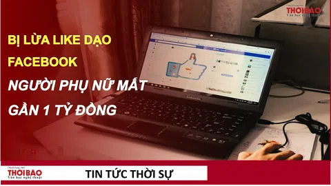 Bị lừa 'like dạo' facebook, người phụ nữ mất gần 1 tỷ