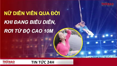 Xót xa một nữ diễn viên qua đời khi đang biểu diễn, rơi từ độ cao 10 mét