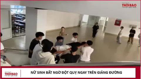 Nữ sinh bất ngờ đột quỵ ngay trên giảng đường