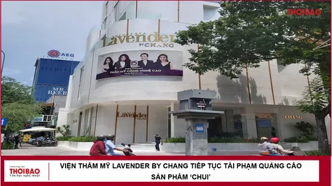 Viện thẩm mỹ Lavender by Chang tiếp tục tái phạm quảng cáo sản phẩm ‘chui’