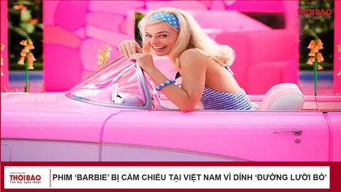 Phim ‘Barbie’ bị cấm chiếu tại Việt Nam vì dính ‘đường lưỡi bò’