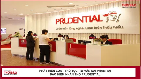 Phát hiện loạt thủ tục, tư vấn sai phạm tại Bảo hiểm nhân thọ Prudential