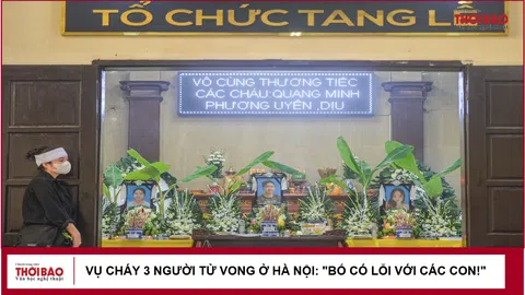 Vụ cháy 3 người tử vong ở Hà Nội: "Bố có lỗi với các con!"