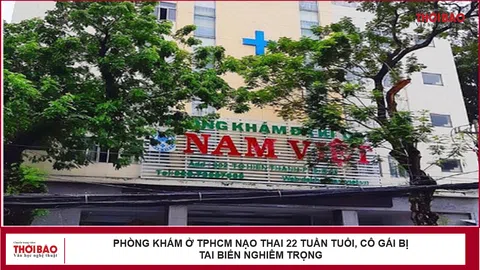 Phòng khám ở TPHCM nạo thai 22 tuần tuổi, cô gái bị tai biến nghiêm trọng