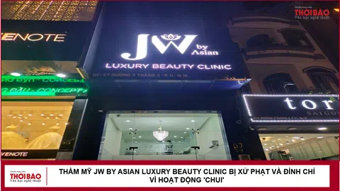 Thẩm Mỹ JW By Asian Luxury Beauty Clinic bị xử phạt và đình chỉ vì hoạt động 'chui'