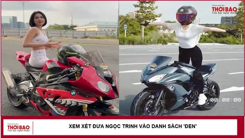 Xem xét đưa Ngọc Trinh vào danh sách 'đen'