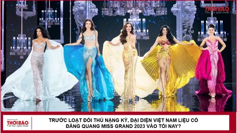 Trước loạt đối thủ nặng ký, đại diện Việt Nam liệu có đăng quang Miss Grand 2023 vào tối nay?