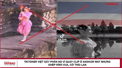 TikToker Việt gây phẫn nộ vì quay clip ở Angkor Wat nhưng ghép hình vua, cờ Thái Lan