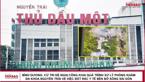 Bình Dương: Cử tri đề nghị công khai quá trình xử lý Phòng khám đa khoa Nguyễn Trãi về việc đốt rác y tế bên bờ sông Sài Gòn