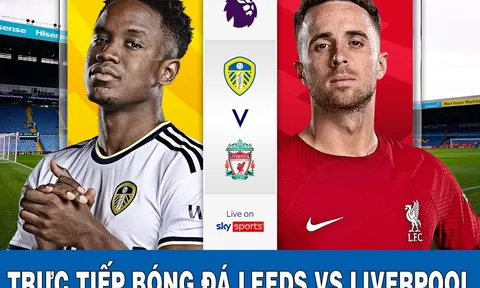 Xem bóng đá trực tuyến Ngoại hạng Anh: Leeds vs Liverpool; Trực tiếp bóng đá Anh hôm nay