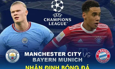 Nhận định bóng đá Man City vs Bayern - Tứ kết Cúp C1 Champions League: Chờ Haaland tỏa sáng