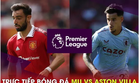 Xem trực tiếp bóng đá MU vs Aston Villa ở đâu, kênh nào? Link xem trực tiếp Ngoại hạng Anh FULL HD