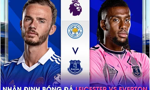 Nhận định bóng đá Leicester vs Everton - Vòng 34 Ngoại hạng Anh: Căng thẳng 'chung kết ngược'
