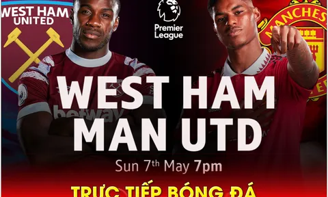Xem trực tiếp bóng đá West Ham vs MU ở đâu, kênh nào? Link xem trực tiếp Ngoại hạng Anh trên K+ HD