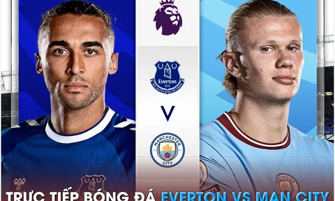 Trực tiếp bóng đá Everton vs Man City, 20h00 ngày 14/5 - Link xem Ngoại hạng Anh trên K+ FULL HD