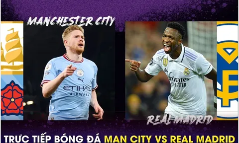 Xem trực tiếp bóng đá Man City vs Real Madrid ở đâu, kênh nào? Link xem Cúp C1 Champions League HD
