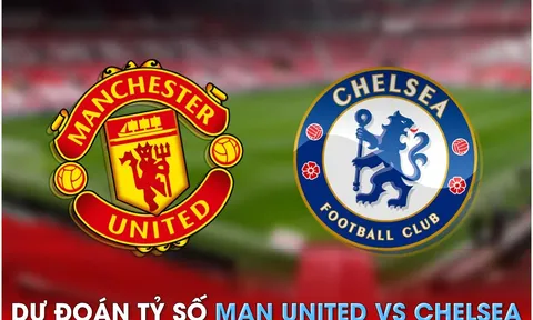 Dự đoán tỷ số MU vs Chelsea, 2h00 ngày 26/5 - Ngoại hạng Anh: 'Quỷ đỏ' chính thức trở lại Cúp C1?