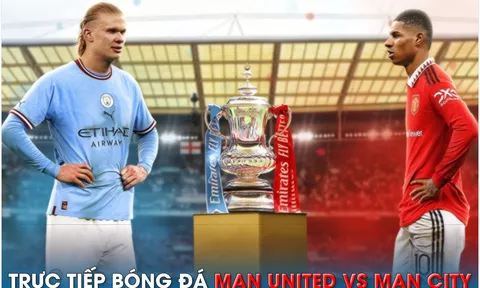 Trực tiếp bóng đá MU vs Man City, 21h ngày 3/6 - Chung kết Cúp FA; Link xem trực tiếp MU - MC FULLHD