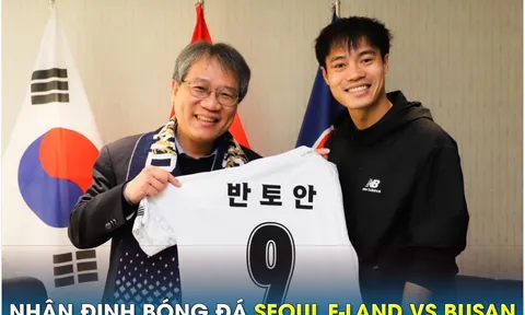 Nhận định bóng đá Seoul E-Land vs Busan: Văn Toàn gây sốt trước ngày hội quân cùng ĐT Việt Nam?