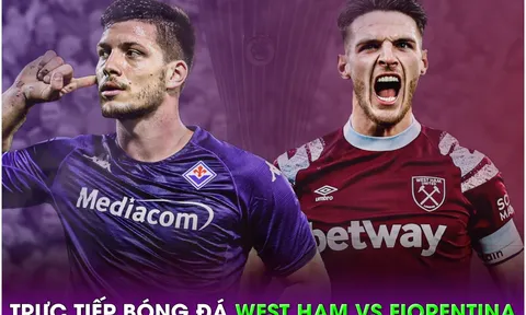 Xem trực tiếp bóng đá West Ham vs Fiorentina ở đâu, kênh nào? Link xem Chung kết Conference League