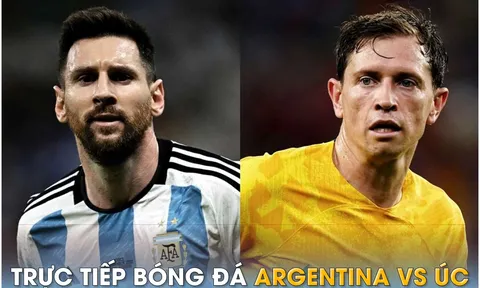 Trực tiếp bóng đá Argentina vs Úc, 19h ngày 15/6: Messi tỏa sáng lần cuối trước khi giải nghệ?