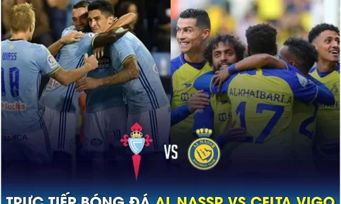 Xem trực tiếp bóng đá Al Nassr vs Celta Vigo ở đâu, kênh nào?; Link xem trực tiếp Ronaldo Al Nassr