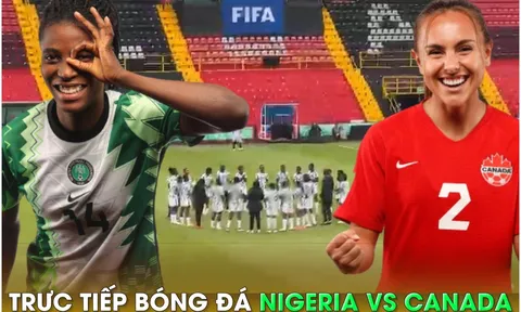 Trực tiếp bóng đá Nigeria vs Canada - World Cup nữ 2023: Dàn sau MU tỏa sáng?; Link xem World Cup nữ