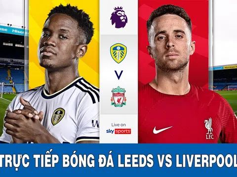 Xem bóng đá trực tuyến Ngoại hạng Anh: Leeds vs Liverpool; Trực tiếp bóng đá Anh hôm nay