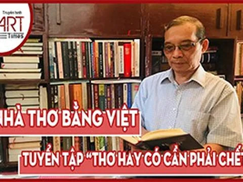 Nhà thơ Bằng Việt - "Thơ Hay Có Cần Phải Chết"