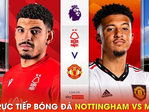 Xem trực tiếp bóng đá MU vs Nottingham ở đâu, kênh nào? Link xem trực tiếp MU Ngoại hạng Anh FULL HD