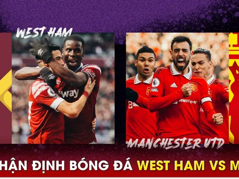 Nhận định bóng đá West Ham vs MU - Vòng 35 Ngoại hạng Anh: Quyết tâm giành vé dự Champions League