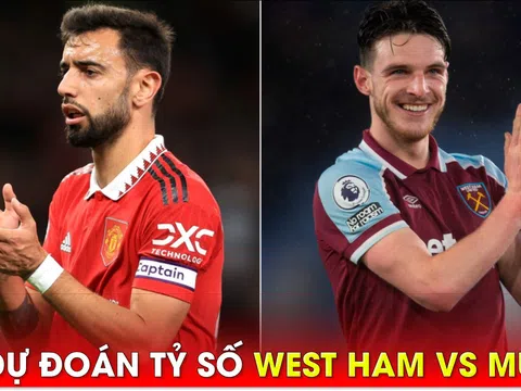 Dự đoán tỷ số West Ham vs MU, 1h ngày 8/5 - Vòng 35 Ngoại hạng Anh: Quyết tâm giành vé dự Cúp C1