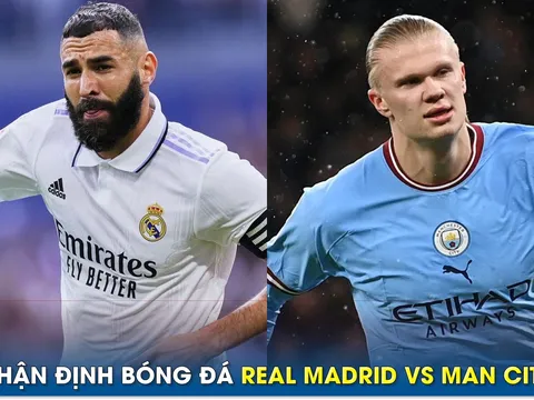 Nhận định bóng đá Real vs Man City, 2h ngày 10/5 - Bán kết Champions League: Benzema đối đầu Haaland