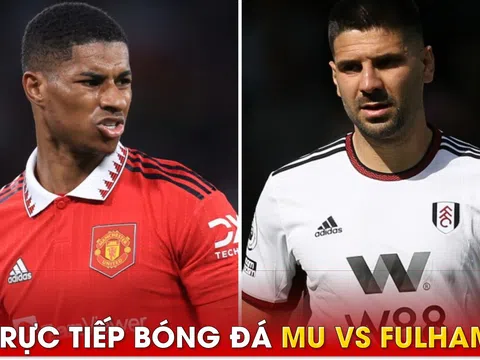 Trực tiếp bóng đá MU vs Fulhma, 22h30 ngày 28/5; Link xem trực tiếp Ngoại hạng Anh trên K+ FULL HD