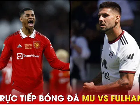 Xem trực tiếp bóng đá MU vs Fulham ở đâu, kênh nào?; Link xem trực tiếp MU Ngoại hạng Anh FULL HD