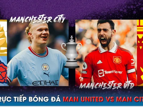 Xem trực tiếp bóng đá MU vs Man City ở đâu, kênh nào? Link xem trực tiếp Chung kết Cúp FA FULL HD