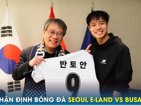 Nhận định bóng đá Seoul E-Land vs Busan: Văn Toàn gây sốt trước ngày hội quân cùng ĐT Việt Nam?