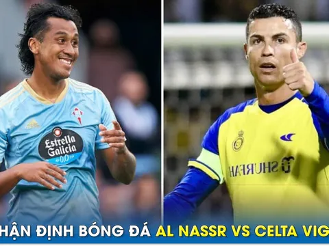 Nhận định bóng đá Al Nassr vs Celta Vigo, 2h30 ngày 18/7: Ronaldo gây sốt trước ngày trở lại EPL?