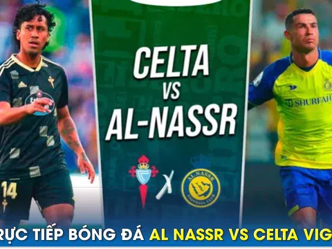 Trực tiếp bóng đá Al Nassr vs Celta Vigo, 2h30 ngày 18/7: Ronaldo trở lại; Link xem Al Nassr FULL HD