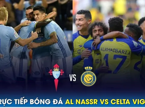 Xem trực tiếp bóng đá Al Nassr vs Celta Vigo ở đâu, kênh nào?; Link xem trực tiếp Ronaldo Al Nassr