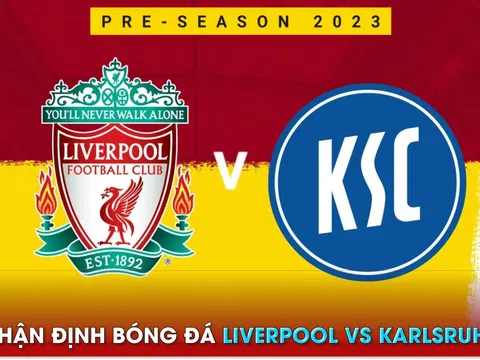 Nhận định bóng đá Liverpool vs Karlsruhe, 23h30 ngày 19/7 - Giao hữu Hè 2023: Đẳng cấp chênh lệch