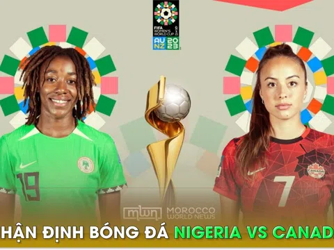 Nhận định bóng đá Nigeria vs Canada - World Cup nữ 2023: Dàn sao MU và Arsenal lên tiếng?