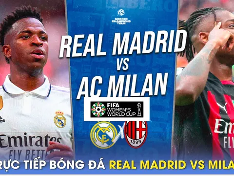 Xem trực tiếp bóng đá Real Madrid vs AC Milan ở đâu, kênh nào? Link xem Giao hữu Real - Milan HD