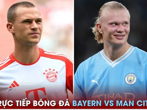 Trực tiếp bóng đá Bayern vs Man City, 17h30 ngày 26/7: Nhà vô địch Champions League thị uy sức mạnh?