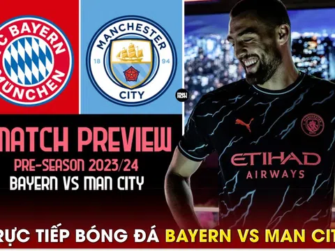 Xem trực tiếp bóng đá Bayern vs Man City ở đâu, kênh nào?; Link xem trực tiếp giao hữu MC - Bayern